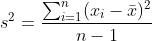 s^2=\frac{\sum_{i=1}^{n}(x_i - \bar{x})^2}{n-1}